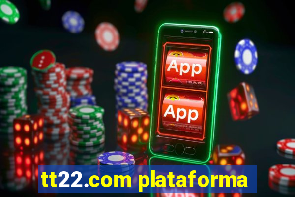 tt22.com plataforma